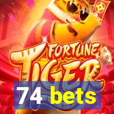 74 bets